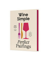 Title: Wine Simple: Perfect Pairings: An Ingenious Guide to Enjoying Wine with Food, Author: Aldo Sohm