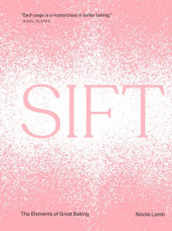 Title: Sift: The Elements of Great Baking, Author: Nicola Lamb
