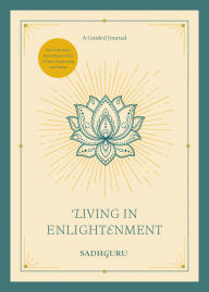 Title: Living in Enlightenment: A Guided Journal, Author: Sadhguru