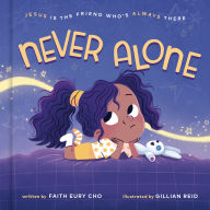 Title: Never Alone: Jesus Is the Friend Who's Always There, Author: Faith Eury Cho