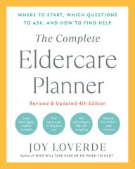 Title: The Complete Eldercare Planner, Revised and Updated 4th Edition: Where to Start, Which Questions to Ask, and How to Find Help, Author: Joy Loverde