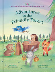 Title: Adventures in the Friendly Forest: A 30-Day Storybook Devotional to Help Kids Grow in Faith and Character, Author: Amanda Jass