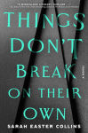 Alternative view 1 of Things Don't Break on Their Own: A Novel