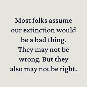 Should We Go Extinct?: A Philosophical Dilemma for Our Unbearable Times