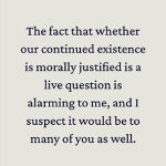 Alternative view 5 of Should We Go Extinct?: A Philosophical Dilemma for Our Unbearable Times