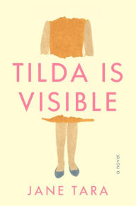 Title: Tilda Is Visible: A Novel, Author: Jane Tara