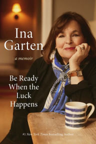 Title: Be Ready When the Luck Happens: A Memoir, Author: Ina Garten