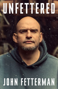 Title: Unfettered, Author: John Fetterman