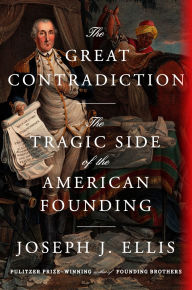 Title: The Great Contradiction: The Tragic Side of the American Founding, Author: Joseph J. Ellis