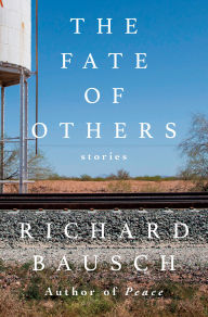 Title: The Fate of Others: Stories, Author: Richard Bausch