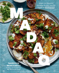 Title: Madaq: Simple and Delicious Everyday Recipes with the Flavors of Morocco: A Cookbook, Author: Nargisse Benkabbou