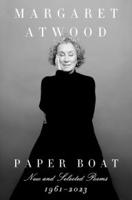 Title: Paper Boat: New and Selected Poems: 1961-2023, Author: Margaret Atwood