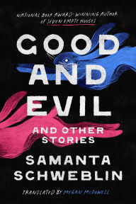 Title: Good and Evil and Other Stories, Author: Samanta Schweblin