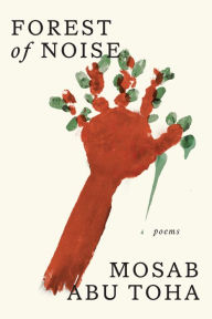 Title: Forest of Noise: Poems, Author: Mosab Abu Toha