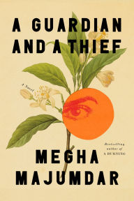 Title: A Guardian and a Thief: A Novel, Author: Megha Majumdar