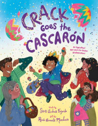 Title: Crack Goes the Cascarón: An Eggcellent Not-Just-for-Easter Shellebration!, Author: Sara Andrea Fajardo