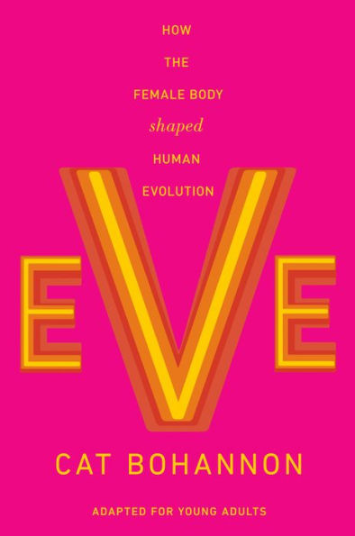 Eve (Adapted for Young Adults): How the Female Body Shaped Human Evolution