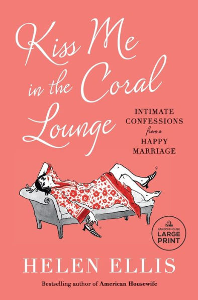 Kiss Me in the Coral Lounge: Intimate Confessions from a Happy Marriage