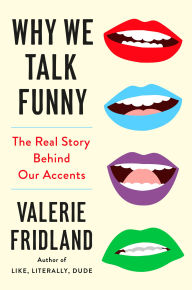 Title: Why We Talk Funny: The Real Story Behind Our Accents, Author: Valerie Fridland