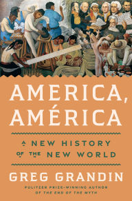 Title: America, América: A New History of the New World, Author: Greg Grandin