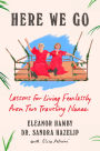Here We Go: Lessons for Living Fearlessly from Two Traveling Nanas