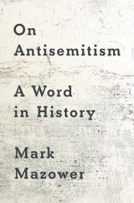 Title: On Antisemitism: A Word in History, Author: Mark Mazower