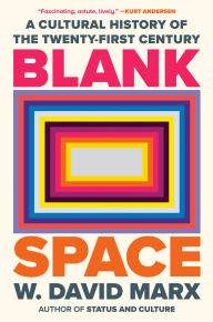 Title: Blank Space: A Cultural History of the Twenty-First Century, Author: W. David Marx