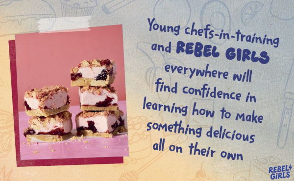 Rebel Girls Make Dessert: Kid-Tested Recipes YOU Can Make, Bake, and Share!