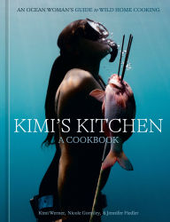 Title: Kimi's Kitchen: An Ocean Woman's Guide to Wild Home Cooking [A Cookbook], Author: Kimi Werner
