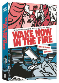 Title: Wake Now in the Fire: A Graphic Novel, Author: Jarrett Dapier