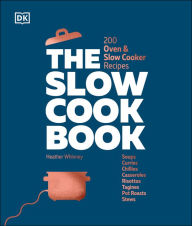 Title: The Slow Cook Book: 200 Oven & Slow Cooker Recipes, Author: DK