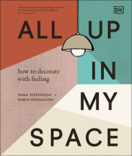 Title: All Up In My Space: Discover Your Own Interior Design Style, Author: Robyn Donaldson