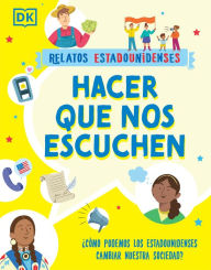 Title: Hacer que nos escuchen (Getting Our Voices Heard): ¿Cómo podemos los estadounidenses cambiar nuestra sociedad?, Author: DK