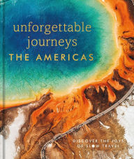 Title: Unforgettable Journeys The Americas, Author: DK Eyewitness