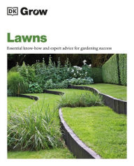 Title: Grow Lawns: Essential Know-how and Expert Advice for Gardening Success, Author: DK
