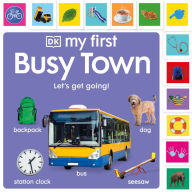 Title: My First Busy Town: Let's Get Going!, Author: DK