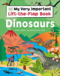 Alternative view 1 of My Very Important Lift-the-Flap Book: Dinosaurs and Other Prehistoric Life: With More Than 80 Flaps to Lift