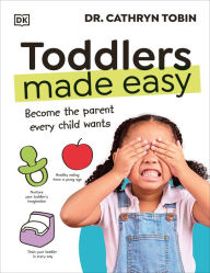 Title: Toddlers Made Easy: Become the Parent Every Child Needs, Author: Cathryn Tobin
