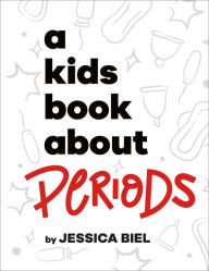 Title: A Kids Book About Periods, Author: Jessica Biel