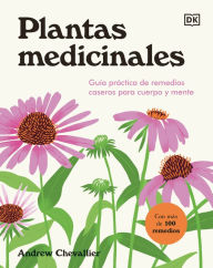 Title: Plantas medicinales (The Home Herbal): Guía práctica de remdios caseros para cuerpo y mente, Author: Andrew Chevallier