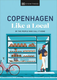 Title: Copenhagen Like a Local: By the People Who Call It Home, Author: DK Eyewitness