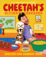 Title: Cheetah's Ultimate Cookbook: Epic Eats Anyone Can Cook, Author: Cheetah and Goodboy Noah