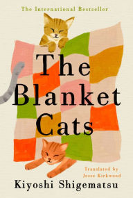 Title: The Blanket Cats, Author: Kiyoshi Shigematsu