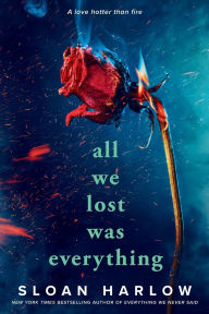 Title: All We Lost Was Everything, Author: Sloan Harlow
