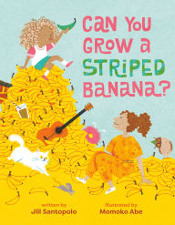 Title: Can You Grow a Striped Banana?, Author: Jill Santopolo