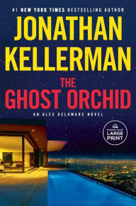 Title: The Ghost Orchid: An Alex Delaware Novel, Author: Jonathan Kellerman