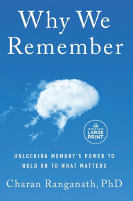 Title: Why We Remember: Unlocking Memory's Power to Hold on to What Matters, Author: Charan Ranganath