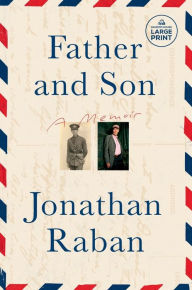 Title: Father and Son: A Memoir, Author: Jonathan Raban
