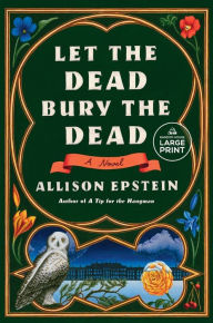 Title: Let the Dead Bury the Dead: A Novel, Author: Allison Epstein
