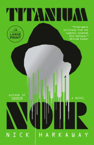 Title: Titanium Noir: A novel, Author: Nick Harkaway